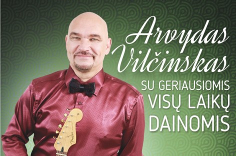 ARVYDAS VILČINSKAS IR JO GERIAUSIŲ DAINŲ KONCERTAS!